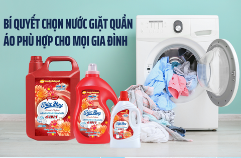 Bí Quyết Chọn Nước Giặt Quần Áo Phù Hợp Cho Mọi Gia Đình