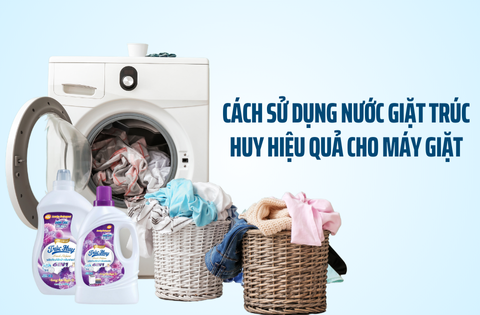 Cách Sử Dụng Nước Giặt Trúc Huy Hiệu Quả Cho Máy Giặt